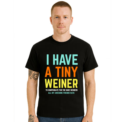 I Have A Tiny Weiner | T-Shirt For Men's I Have A Tiny Weiner | T-Shirt For Men's