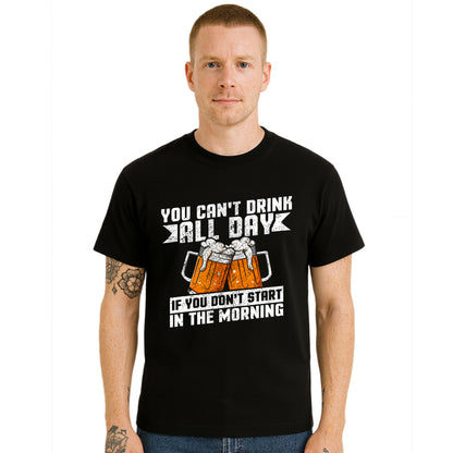 You Can't Drink All Day | T-Shirt For Men's You Can't Drink All Day | T-Shirt For Men's