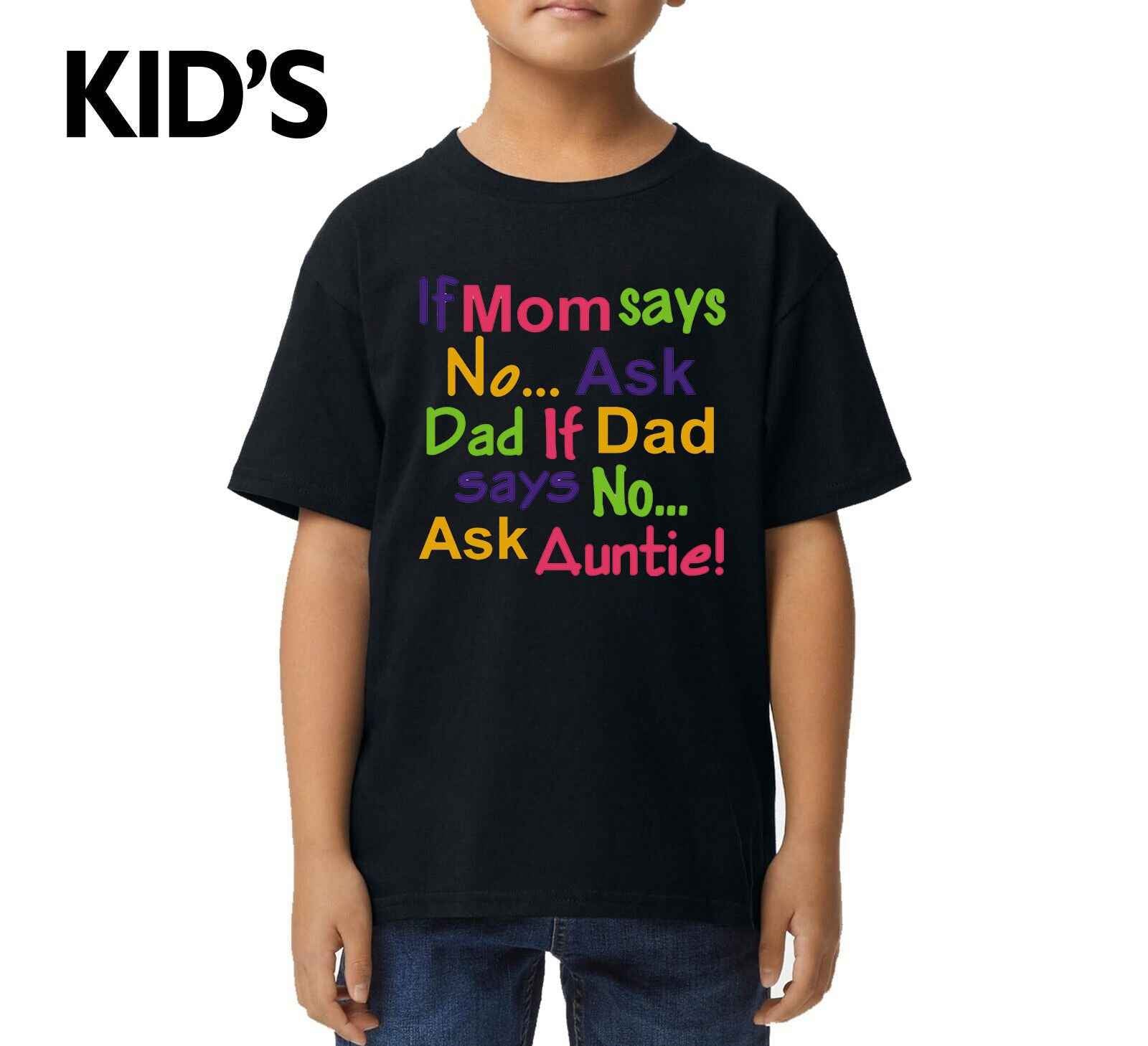 If Mom Says No Ask | KID'S T-SHIRT