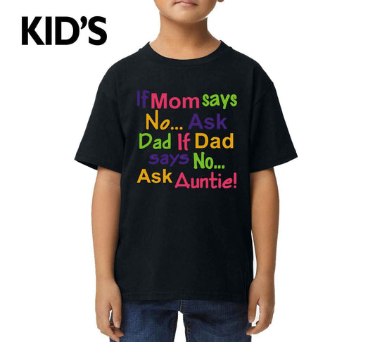 If Mom Says No Ask | KID'S T-SHIRT