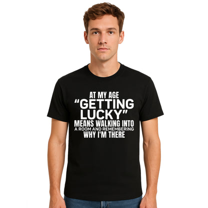 At My Age Getting Lucky | T-Shirt For Men's At My Age Getting Lucky | T-Shirt For Men's
