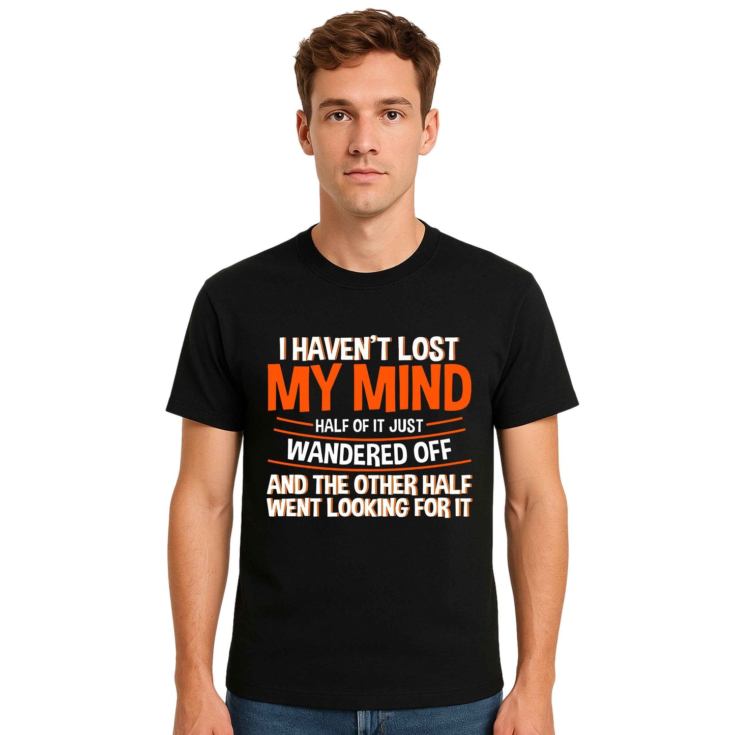 I Haven't Lost My Mind | T-Shirt For Men's I Haven't Lost My Mind | T-Shirt For Men's