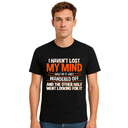 I Haven't Lost My Mind | T-Shirt For Men's I Haven't Lost My Mind | T-Shirt For Men's