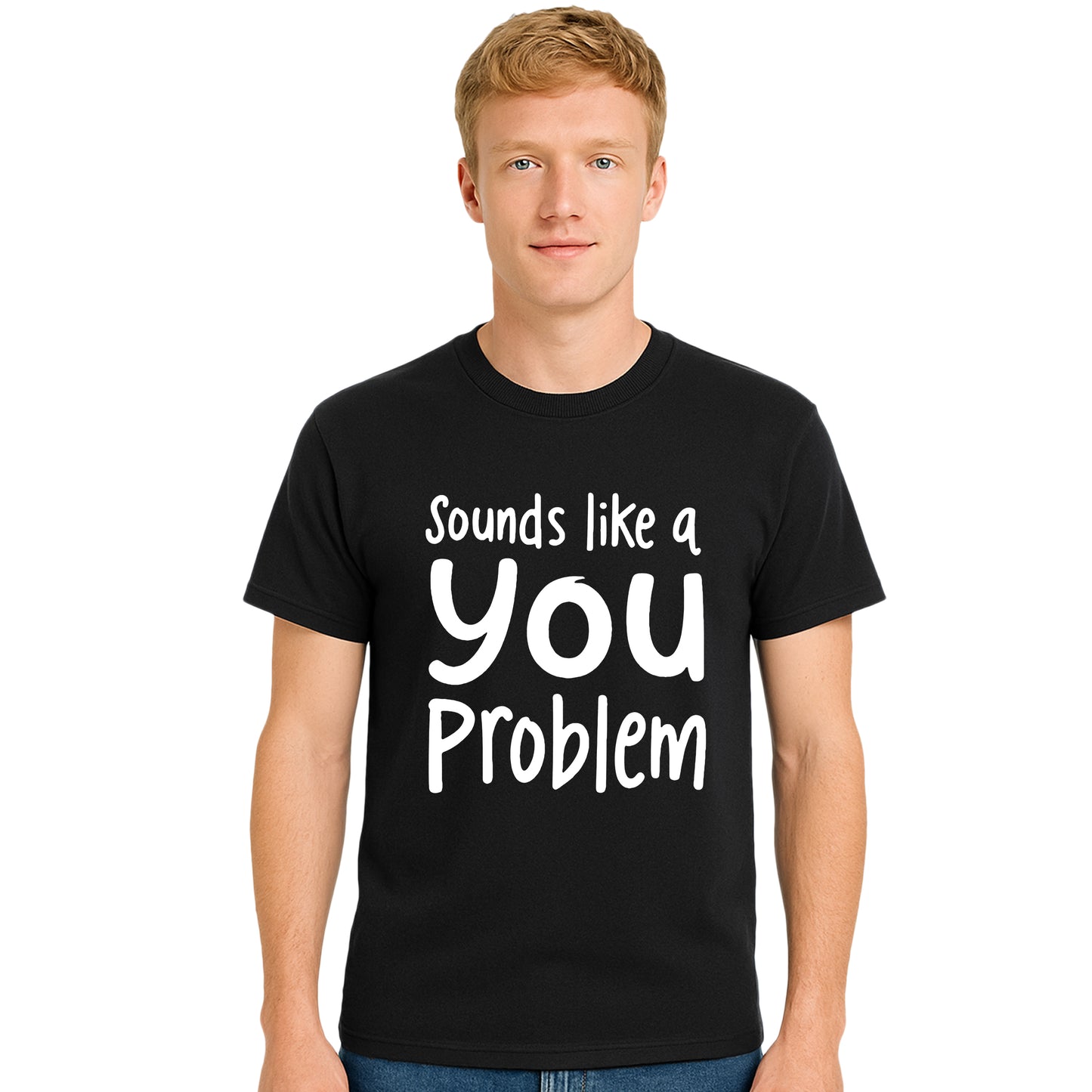 Sounds Like A You Problem | T-Shirt For Men's