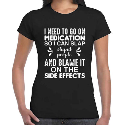 Medication So I Can Slap | LADIES T-SHIRT Medication So I Can Slap | LADIES T-SHIRT