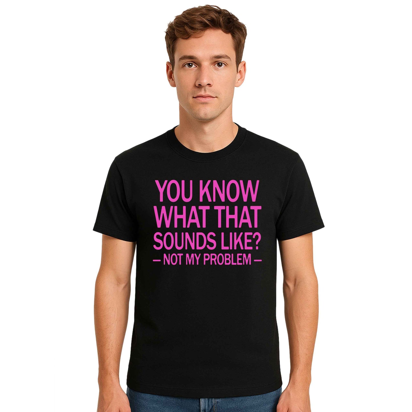 You Know What That | T-Shirt For Men's You Know What That | T-Shirt For Men's