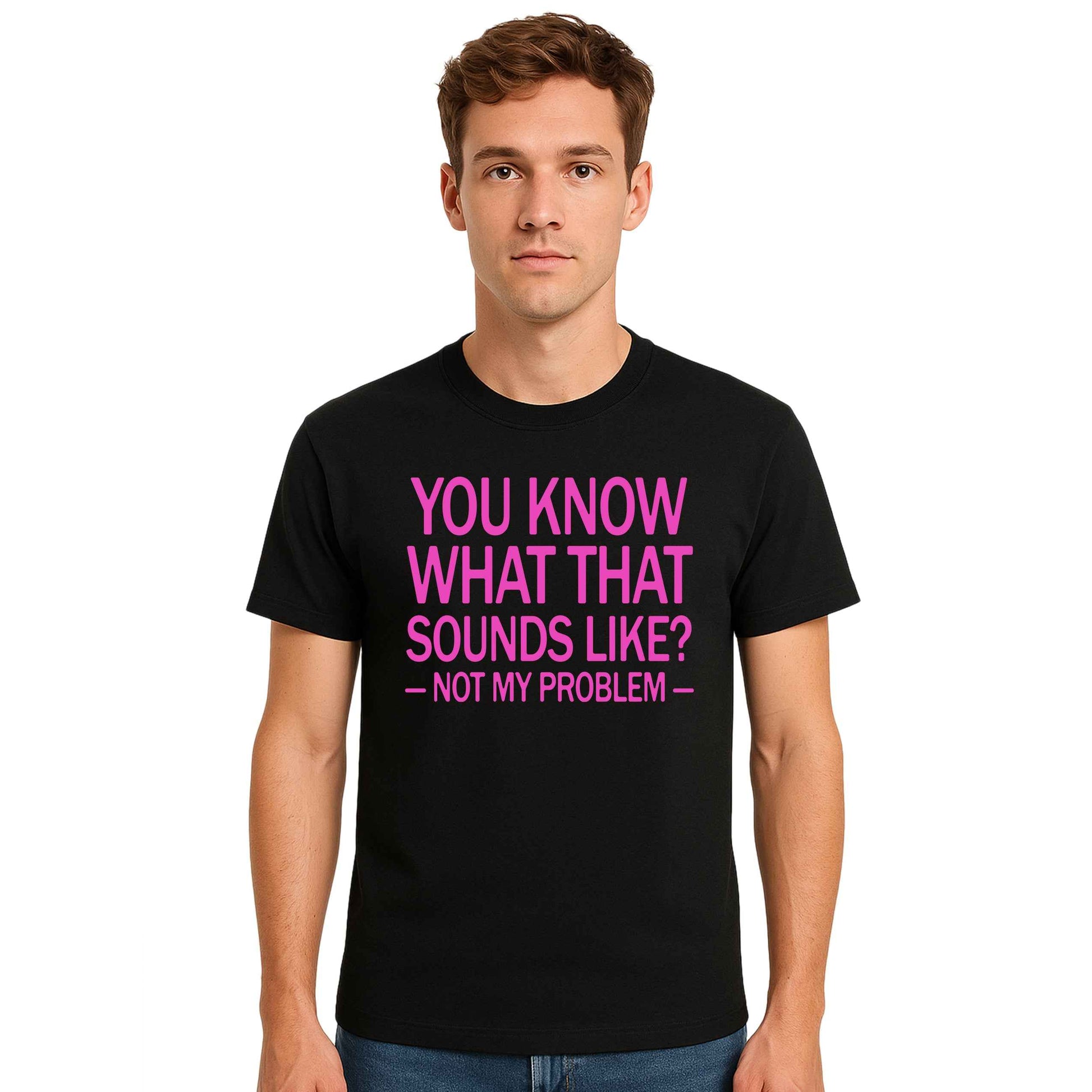 You Know What That | T-Shirt For Men's You Know What That | T-Shirt For Men's