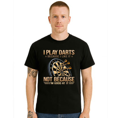 I Play Darts Because | T-Shirt For Men's I Play Darts Because | T-Shirt For Men's