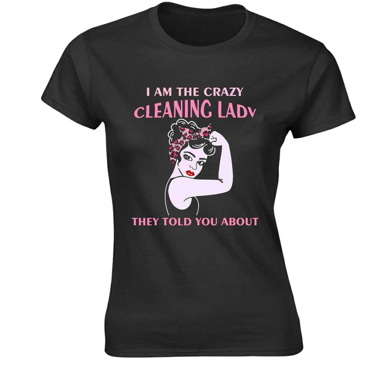I Am The Crazy Cleaning | LADIES T-SHIRT I Am The Crazy Cleaning | LADIES T-SHIRT