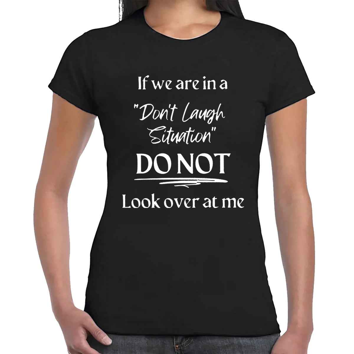 Don't Laugh Situation | LADIES T-SHIRT Don't Laugh Situation | LADIES T-SHIRT
