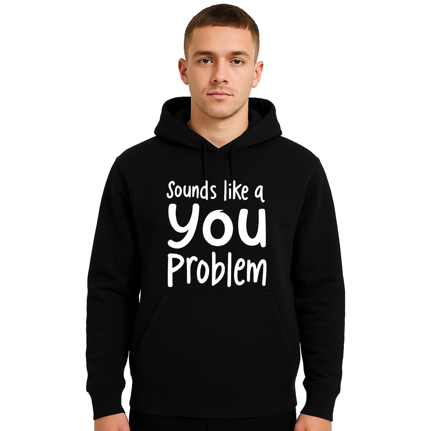 Sounds Like A You Problem | Hoody For Men's