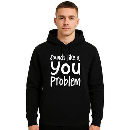 Sounds Like A You Problem | Hoody For Men's