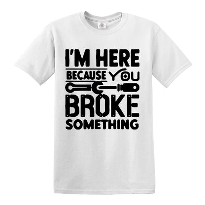 I'm Here Because | MEN'S T-SHIRT