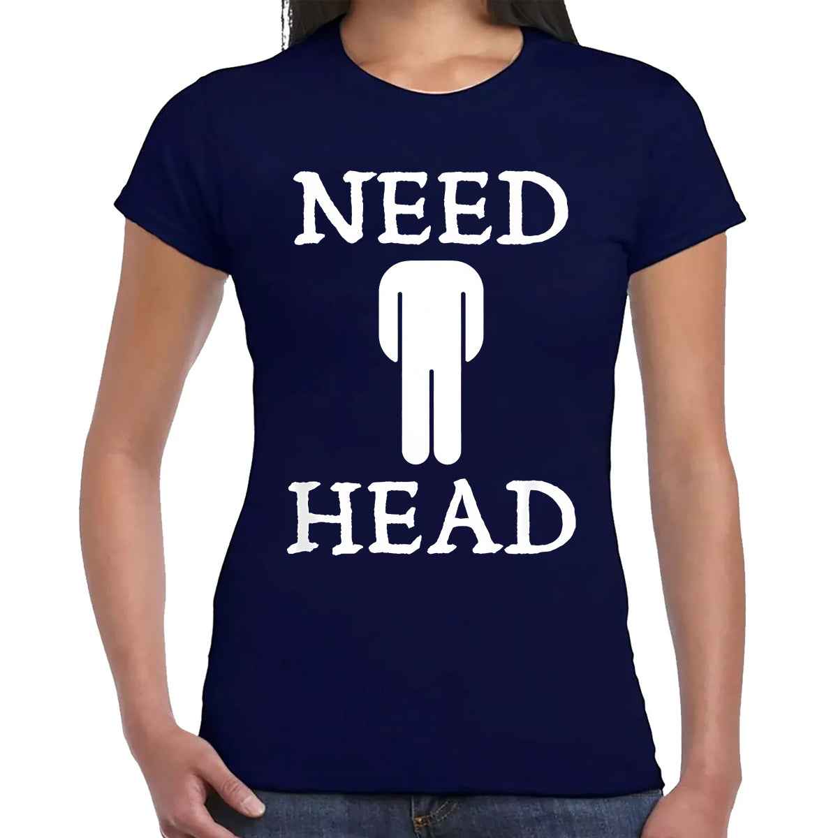 Need Head Funny | LADIES T-SHIRT