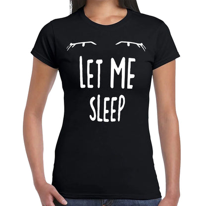 LET ME SLEEP | LADIES T-SHIRT