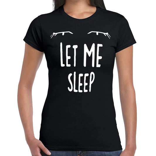 LET ME SLEEP | LADIES T-SHIRT