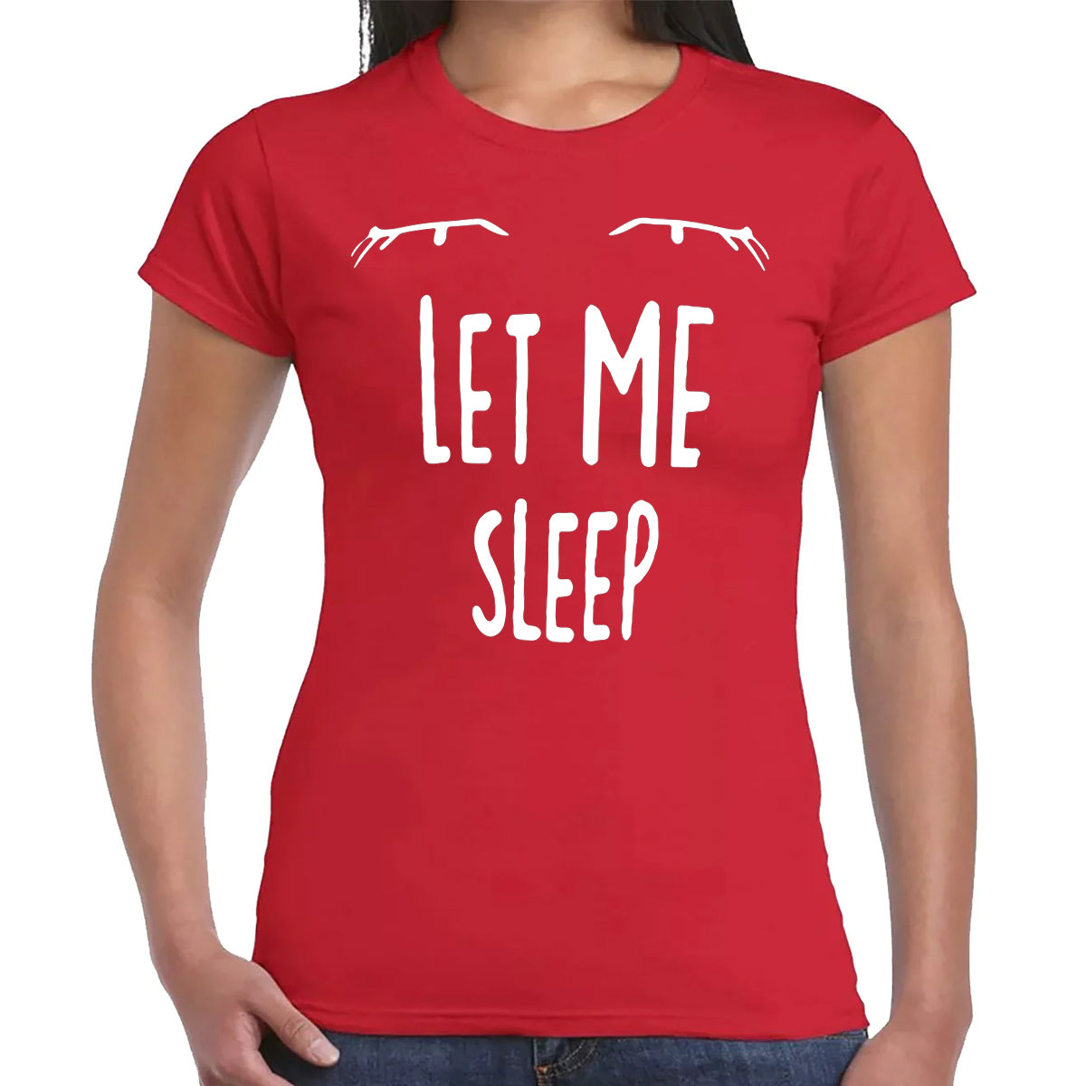 LET ME SLEEP | LADIES T-SHIRT