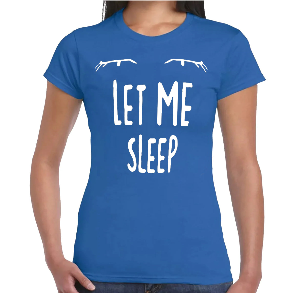LET ME SLEEP | LADIES T-SHIRT