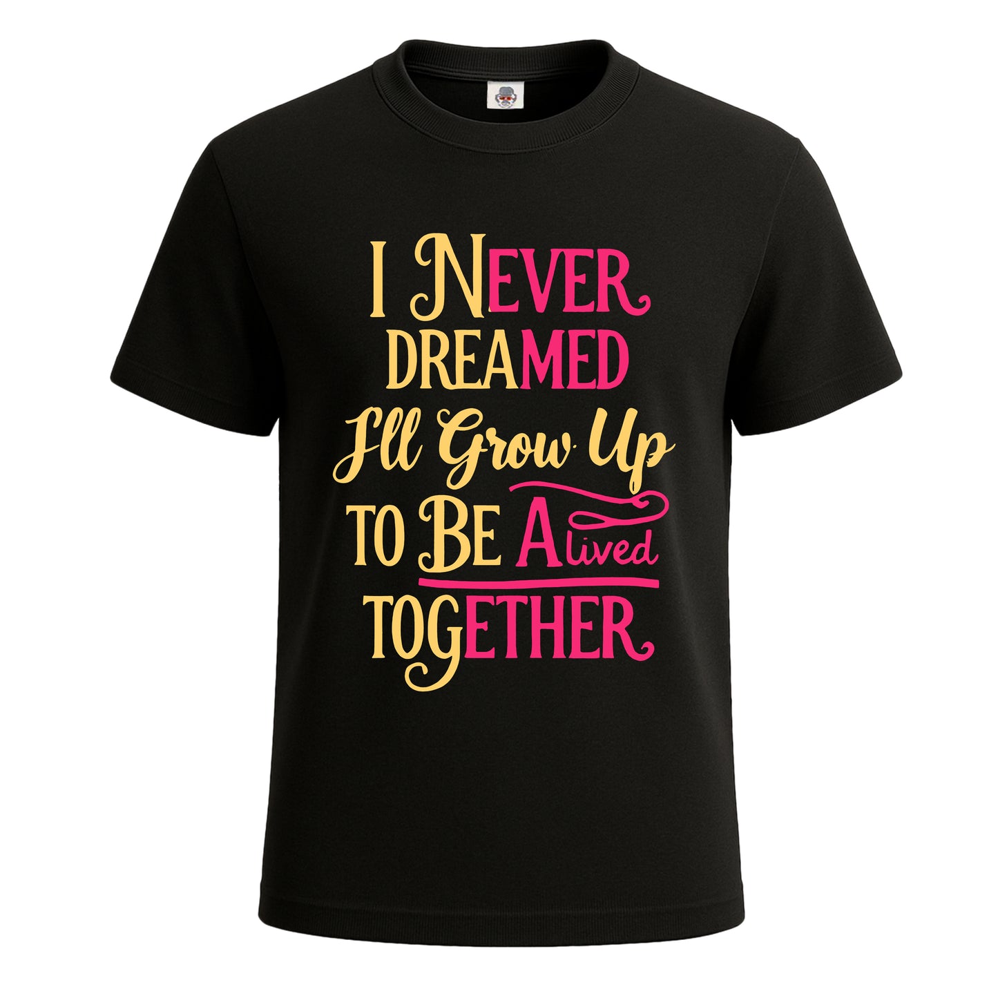 I Never Dreamed One | T-Shirt For Men's BLACK T-SHIRT I Never Dreamed One | T-Shirt For Men's