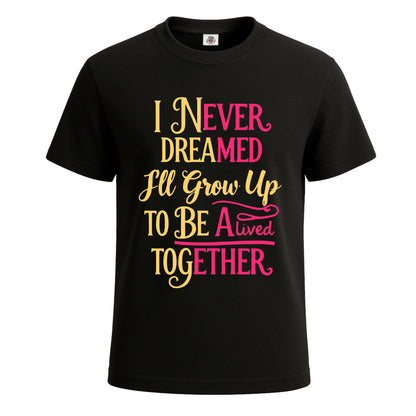 I Never Dreamed One | T-Shirt For Men's BLACK T-SHIRT I Never Dreamed One | T-Shirt For Men's