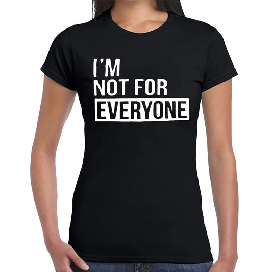 I'M NOT FOR EVERYONE | LADIES T-SHIRT