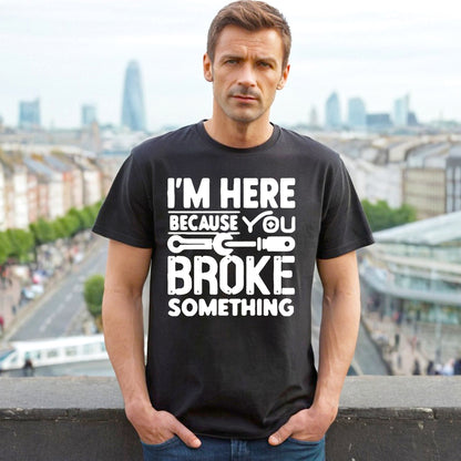 I'm Here Because | MEN'S T-SHIRT