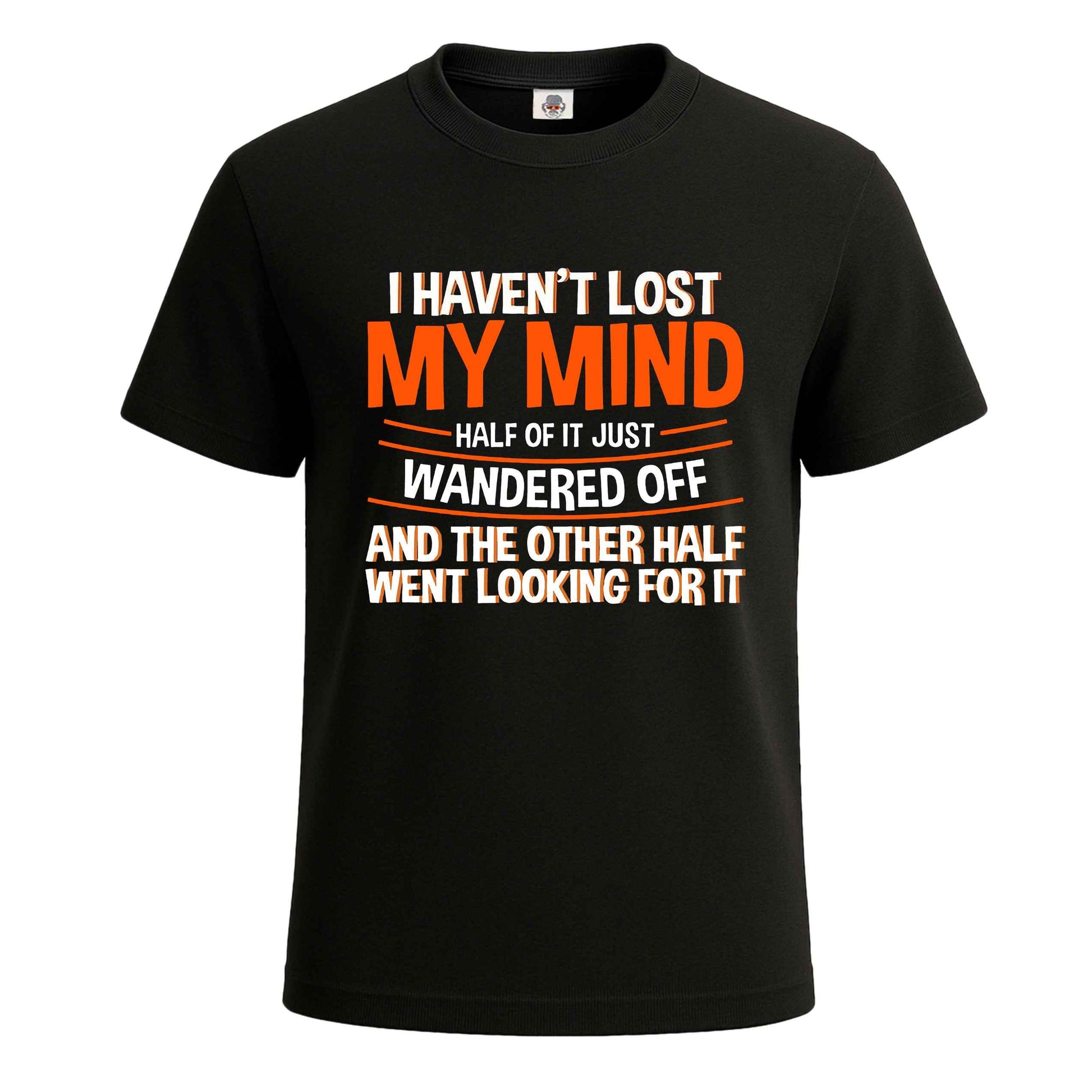 I Haven't Lost My Mind | T-Shirt For Men's BLACK T-SHIRT I Haven't Lost My Mind | T-Shirt For Men's