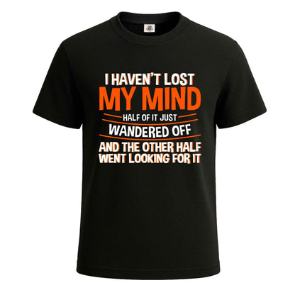 I Haven't Lost My Mind | T-Shirt For Men's BLACK T-SHIRT I Haven't Lost My Mind | T-Shirt For Men's