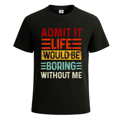 Admit It Life Would |T-Shirt For Men's