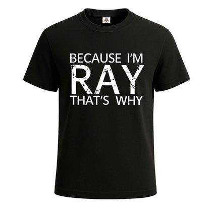 Because I'm Ray That's | T-Shirt For Men's BLACK T-SHIRT Because I'm Ray That's | T-Shirt For Men's