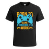Born To Game Forced | T-Shirt For Men's