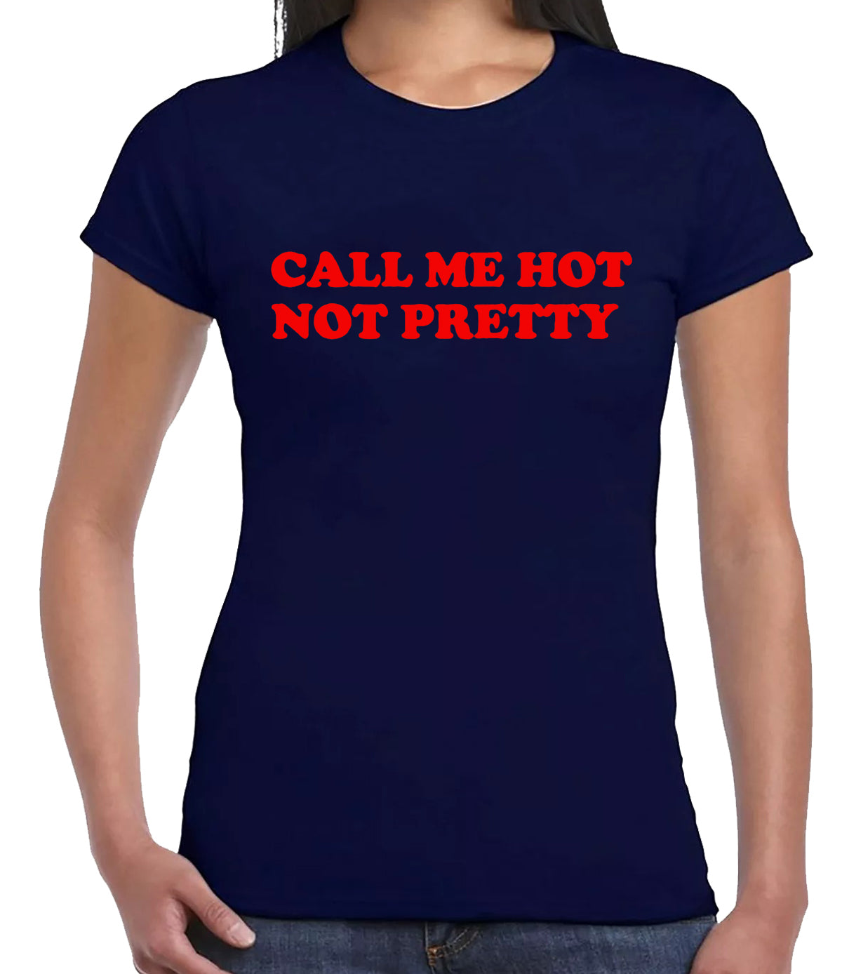 Call Me Hot Not Pretty | LADIES T-SHIRT