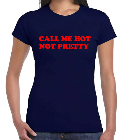 Call Me Hot Not Pretty | LADIES T-SHIRT