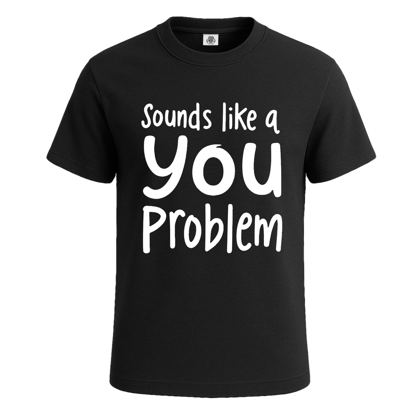 Sounds Like A You Problem | T-Shirt For Men's