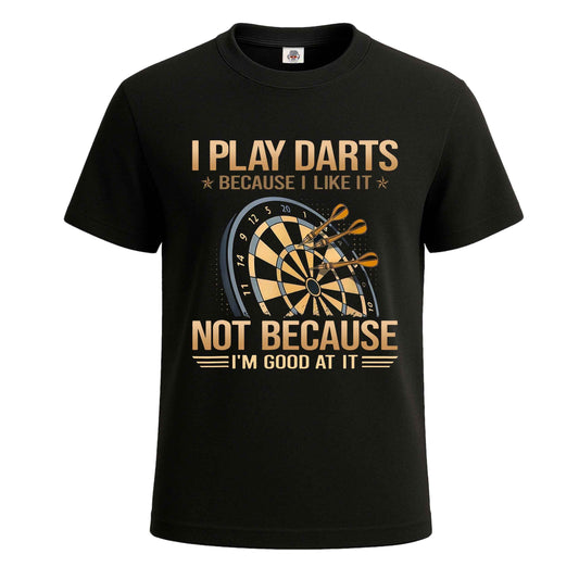 I Play Darts Because | T-Shirt For Men's BLACK T-SHIRT I Play Darts Because | T-Shirt For Men's