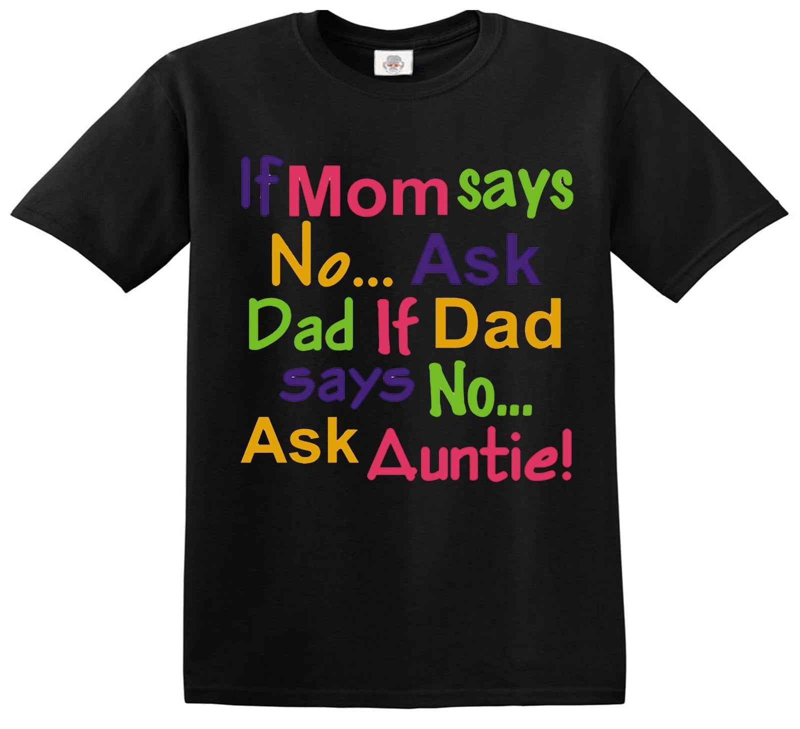 If Mom Says No Ask | KID'S T-SHIRT