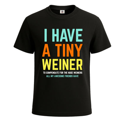 I Have A Tiny Weiner | T-Shirt For Men's BLACK T-SHIRT I Have A Tiny Weiner | T-Shirt For Men's