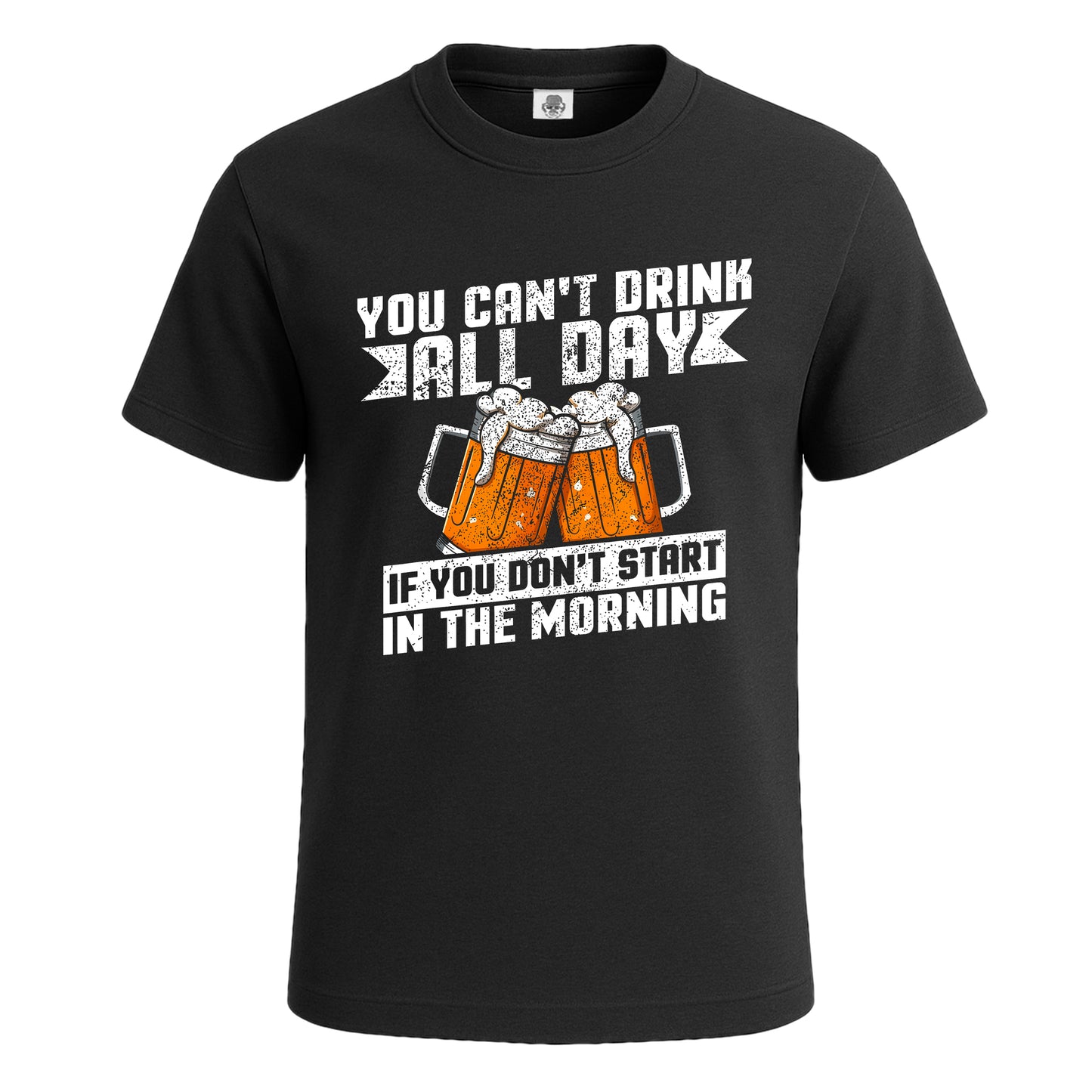 You Can't Drink All Day | T-Shirt For Men's BLACK T-SHIRT You Can't Drink All Day | T-Shirt For Men's