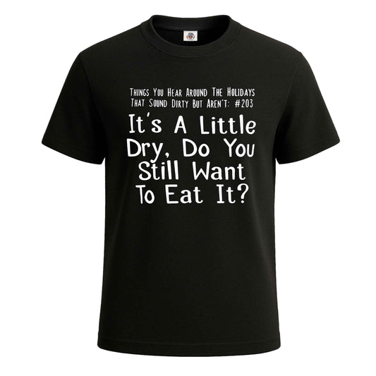 It's A Little Dry Do You | T-Shirt For Men's