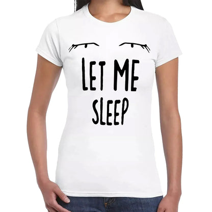 LET ME SLEEP | LADIES T-SHIRT