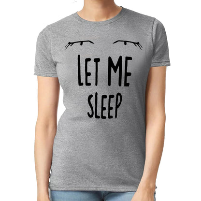 LET ME SLEEP | LADIES T-SHIRT