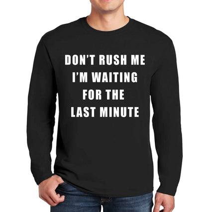 Don't Rush Me | Men's Long Sleeve