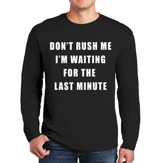 Don't Rush Me | Men's Long Sleeve
