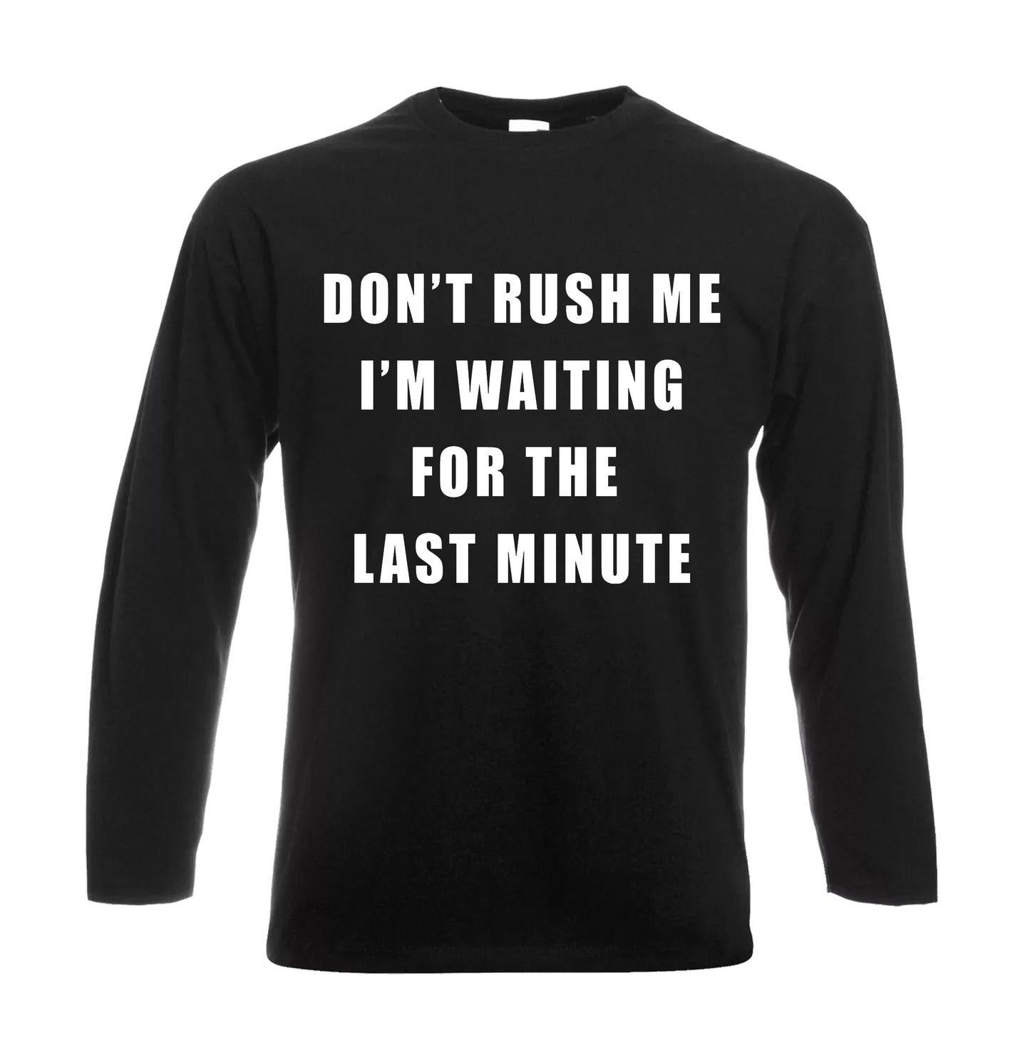 Don't Rush Me | Men's Long Sleeve