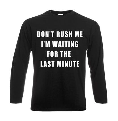 Don't Rush Me | Men's Long Sleeve