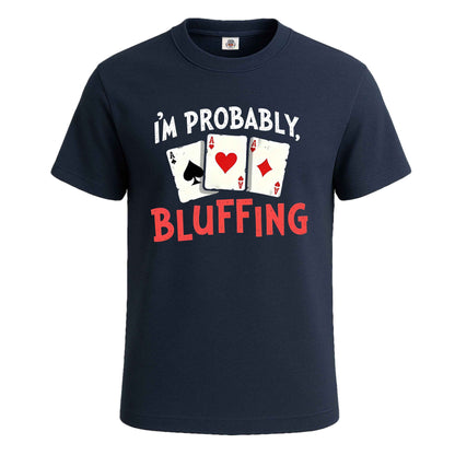 I'm Probably Bluffing | T-Shirt For Men's