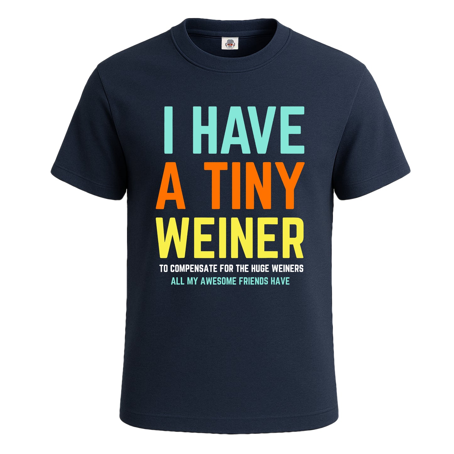 I Have A Tiny Weiner | T-Shirt For Men's NAVY T-SHIRT I Have A Tiny Weiner | T-Shirt For Men's