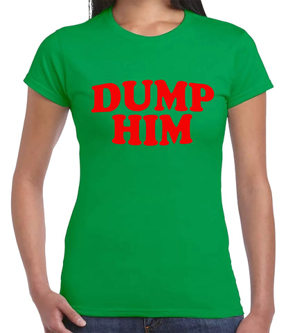 Dump Him Cool Slogan | LADIES T-SHIRT