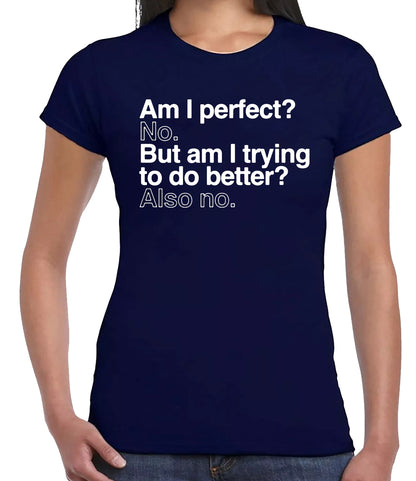 Am I Perfect No But | LADIES T-SHIRT