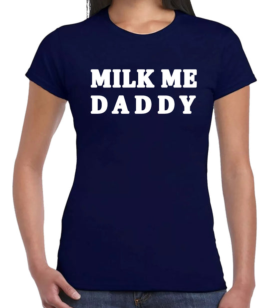 MILK ME DADDY | LADIES T-SHIRT NAVY T-SHIRT WHITE PRINT MILK ME DADDY | LADIES T-SHIRT